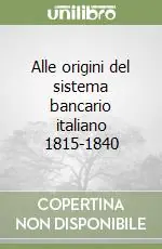 Alle origini del sistema bancario italiano 1815-1840 Prezzo Ridotto