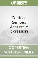 Spedito Oggi Gottfried Semper. Aggiunte e digressioni