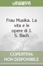 Frau Musika. La vita e le opere di J. S. Bach Promozione Esclusiva