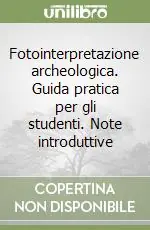 Spedito Oggi Fotointerpretazione archeologica. Guida pratica per gli studenti. Note introduttive
