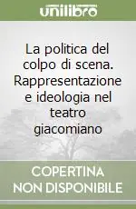 La politica del colpo di scena. Rappresentazione e ideologia nel teatro giacomiano Occasione Imperdibile