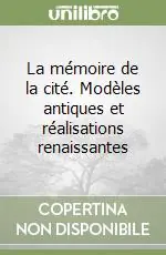 Affare La mémoire de la cité. Modèles antiques et réalisations renaissantes