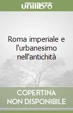 Roma imperiale e l‘urbanesimo nell‘antichità Nuovo Arrivo