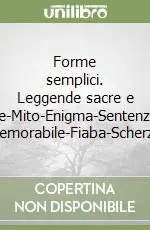 Nuovo Arrivo Forme semplici. Leggende sacre e profane-Mito-Enigma-Sentenza-Caso memorabile-Fiaba-Scherzo