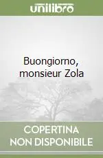 Buongiorno, monsieur Zola Ultima Occasione