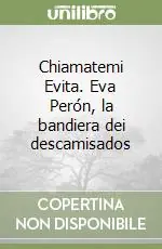 Scelto Dai Clienti Chiamatemi Evita. Eva Perón, la bandiera dei descamisados