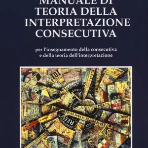Manuale di teoria della interpretazione consecutiva Must-Have