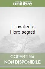 Ordina Subito I cavalieri e i loro segreti