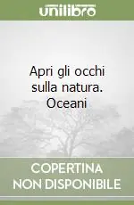 Apri gli occhi sulla natura. Oceani Ultime Pezzi