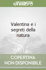 Valentina e i segreti della natura Spedito Oggi