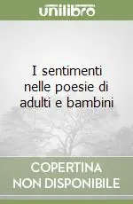 Prezzo Conveniente I sentimenti nelle poesie di adulti e bambini