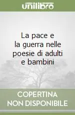 La pace e la guerra nelle poesie di adulti e bambini Prezzo Ridotto
