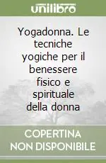 Soddisfatti O Rimborsati Yogadonna. Le tecniche yogiche per il benessere fisico e spirituale della donna