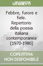 Febbre, furore e fiele. Repertorio della poesia italiana contemporanea (1970-1980) Di Tendenza