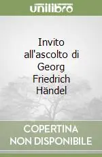 Invito all‘ascolto di Georg Friedrich Händel Nuova Collezione