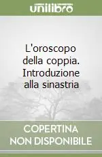 L‘oroscopo della coppia. Introduzione alla sinastria Acquista Ora