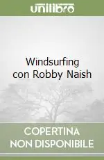 Windsurfing con Robby Naish Prezzo Scontato