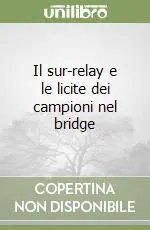 Il sur-relay e le licite dei campioni nel bridge Compra Oggi Stesso