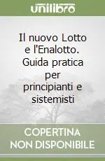 Promozione Il nuovo Lotto e l‘Enalotto. Guida pratica per principianti e sistemisti