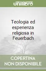 Prezzo Di Fabbrica Teologia ed esperienza religiosa in Feuerbach
