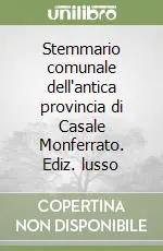Stemmario comunale dell‘antica provincia di Casale Monferrato. Ediz. lusso Professionale
