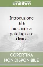 Prezzo Conveniente Introduzione alla biochimica patologica e clinica