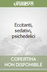 Promozione Esclusiva Eccitanti, sedativi, psichedelici