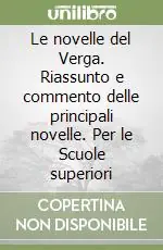 Le novelle del Verga. Riassunto e commento delle principali novelle. Per le Scuole superiori Offerta Del Giorno