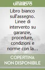 Nuovo Arrivo Libro bianco sull‘assegno. Linee di intervento su garanzie, procedure, condizioni e norme con la clientela