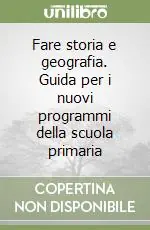 Prezzo Basso Fare storia e geografia. Guida per i nuovi programmi della scuola primaria