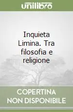 Inquieta Limina. Tra filosofia e religione Saldi