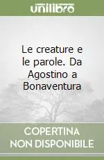 Le creature e le parole. Da Agostino a Bonaventura Soddisfatti O Rimborsati