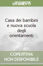 Non Perdere Casa dei bambini e nuova scuola degli orientamenti