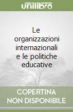 Prezzo Scontato Le organizzazioni internazionali e le politiche educative