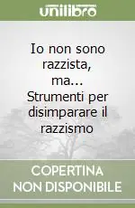 Io non sono razzista, ma... Strumenti per disimparare il razzismo Ultima Occasione