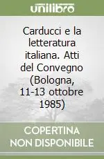 Più Venduto Carducci e la letteratura italiana. Atti del Convegno (Bologna, 11-13 ottobre 1985)