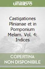 Castigationes Plinianae et in Pomponium Melam. Vol. 4 Indices Saldi