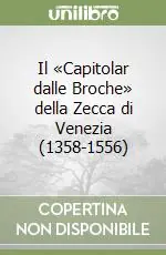 Il «Capitolar dalle Broche» della Zecca di Venezia (1358-1556) Quantità Limitata