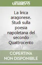 Professionale La lirica aragonese. Studi sulla poesia napoletana del secondo Quattrocento