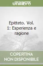 Epitteto. Vol. 1 Esperienza e ragione Esclusivo