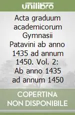 Acta graduum academicorum Gymnasii Patavini ab anno 1435 ad annum 1450. Vol. 2 Ab anno 1435 ad annum 1450 Ultima Occasione