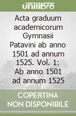 Acta graduum academicorum Gymnasii Patavini ab anno 1501 ad annum 1525. Vol. 1 Ab anno 1501 ad annum 1525 Promozione