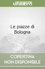 Must-Have Le piazze di Bologna