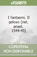 I fantasmi. Il geloso (rist. anast. 1544-45) Compra Online