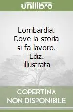 Ordina Subito Lombardia. Dove la storia si fa lavoro. Ediz. illustrata