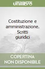 Affare Costituzione e amministrazione. Scritti giuridici