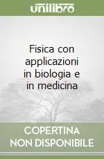 Fisica con applicazioni in biologia e in medicina Prezzo Scontato
