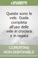 Queste sono le vele. Guida completa all‘uso delle vele in crociera e in regata Offerta