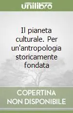 Saldi Il pianeta culturale. Per un‘antropologia storicamente fondata