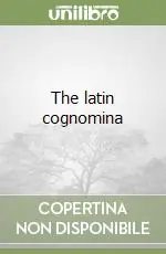 Soddisfatti O Rimborsati The latin cognomina